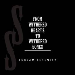 Scream Serenity : From Withered Hearts to Withered Bones